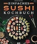 Analyse und Vergleich asiatischer Produkte: Selbstgemachtes Sushi - So einfach gelingt es zu Hause!